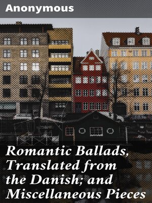 cover image of Romantic Ballads, Translated from the Danish; and Miscellaneous Pieces